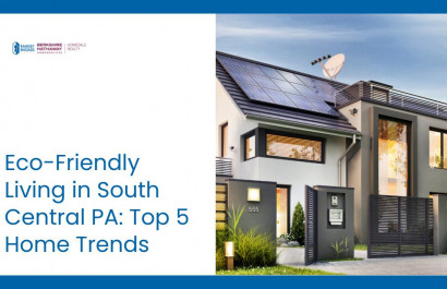 Eco-Friendly Living in South Central PA: Top 5 Home Trends