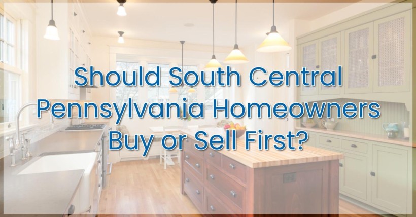 Should South Central Pennsylvania Homeowners Buy or Sell First?