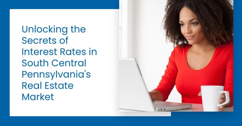 Unlocking the Secrets of Interest Rates in South Central Pennsylvania's Real Estate Market