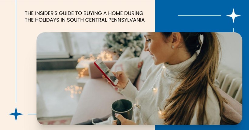 The Insider's Guide to Buying a Home During the Holidays in South Central Pennsylvania