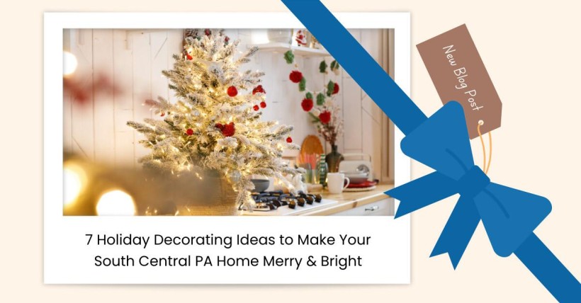 7 Holiday Decorating Ideas to Make Your South Central PA Home Merry & Bright