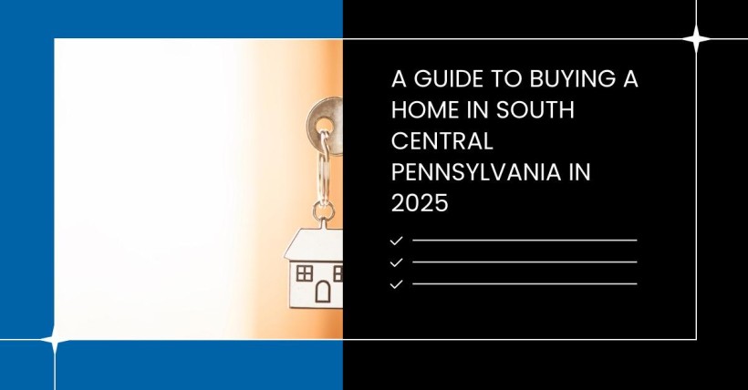 A Guide to Buying a Home in South Central Pennsylvania in 2025