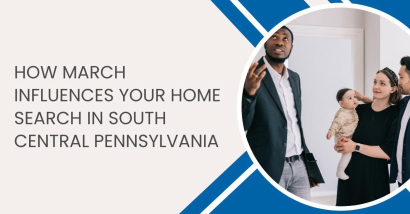 How March Influences Your Home Search in South Central Pennsylvania