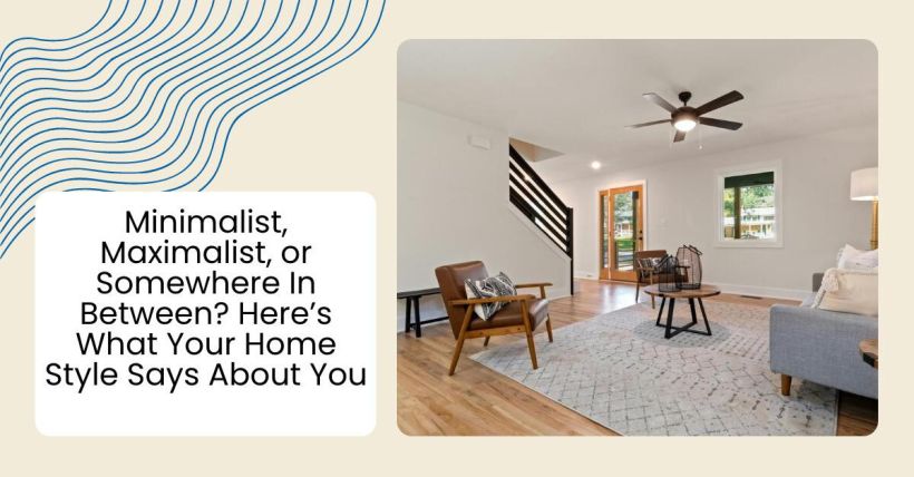 Minimalist, Maximalist, or Somewhere In Between? Here’s What Your Home Style Says About You