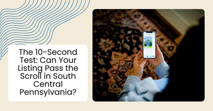 The 10-Second Test: Can Your Listing Pass the Scroll in South Central Pennsylvania?
