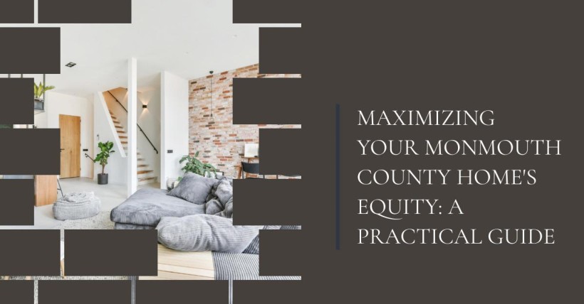 Maximizing Your Monmouth County Home's Equity: A Practical Guide