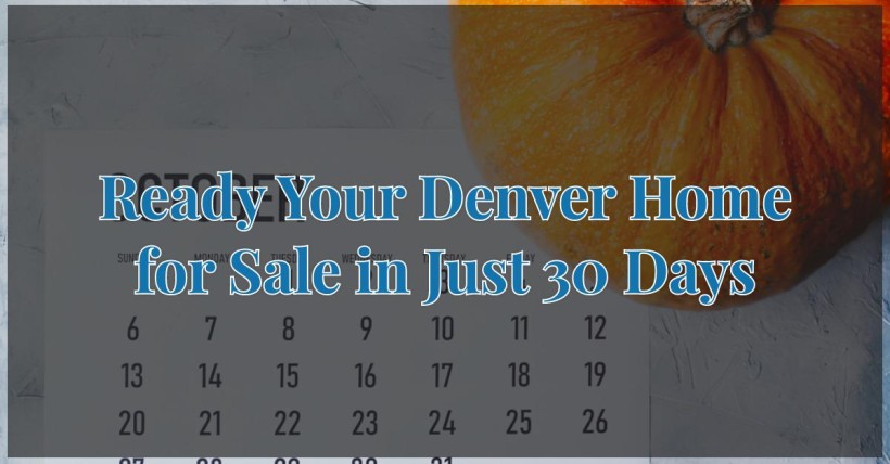 Ready Your Denver Home for Sale in Just 30 Days