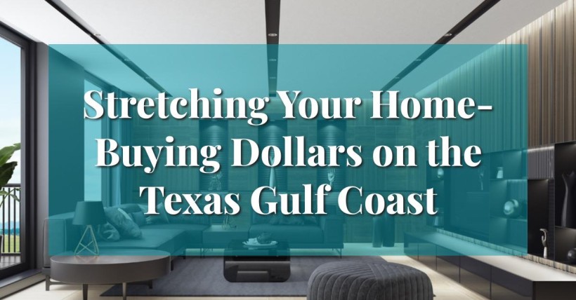 Stretching Your Home-Buying Dollars on the Texas Gulf Coast