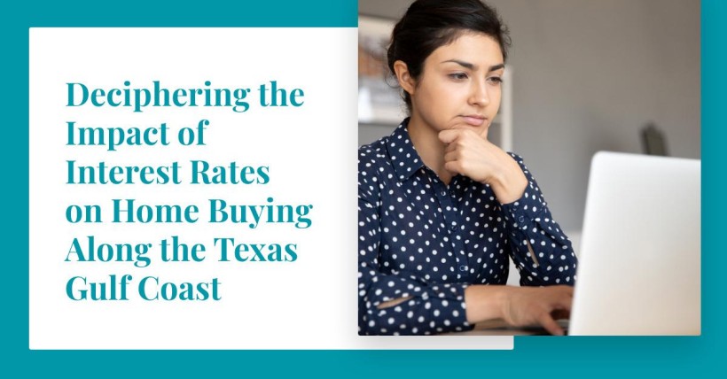 Deciphering the Impact of Interest Rates on Home Buying Along the Texas Gulf Coast