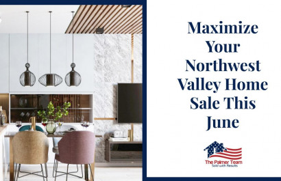 Maximize Your Northwest Valley Home Sale This June