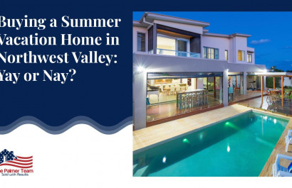 Buying a Summer Vacation Home in Northwest Valley: Yay or Nay?