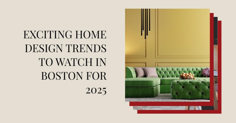 Exciting Home Design Trends to Watch in Boston for 2025