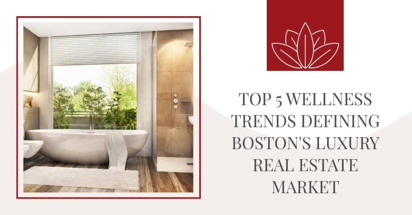 Top 5 Wellness Trends Defining Boston's Luxury Real Estate Market