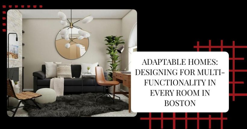 Adaptable Homes: Designing for Multi-Functionality in Every Room in Boston