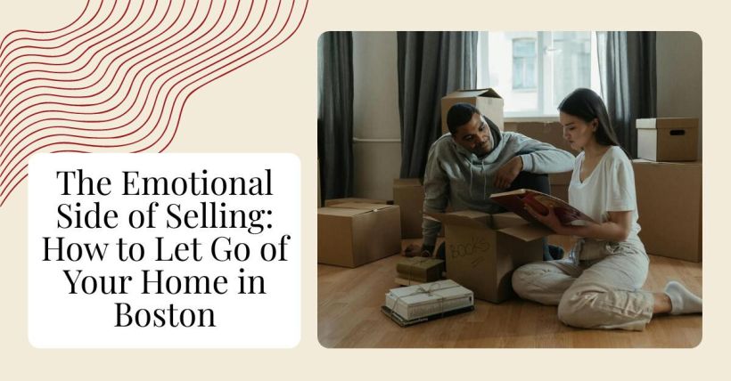 The Emotional Side of Selling: How to Let Go of Your Home in Boston
