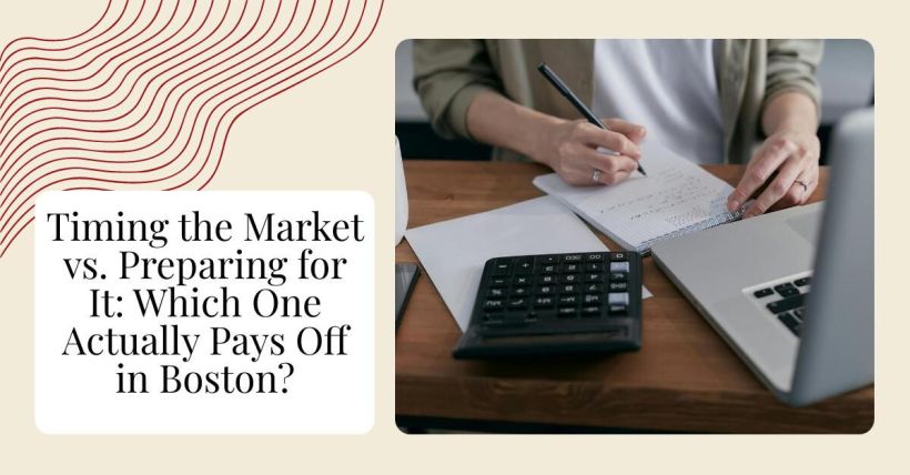 Timing the Market vs. Preparing for It: Which One Actually Pays Off in Boston?