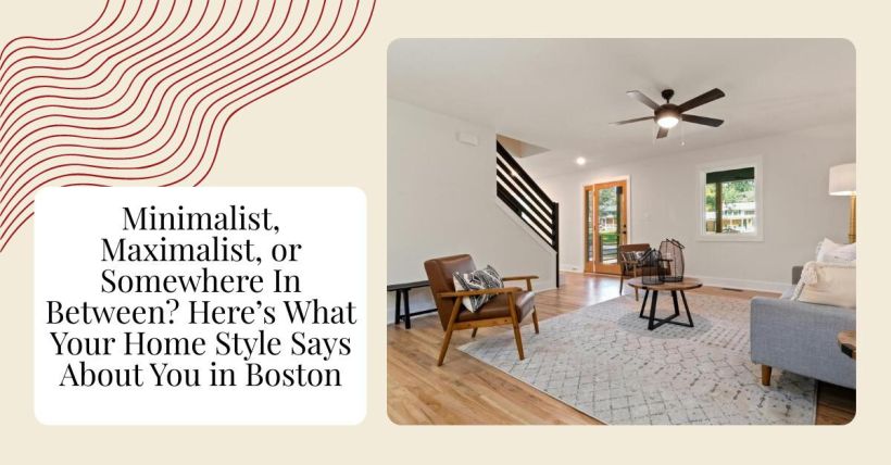 Minimalist, Maximalist, or Somewhere In Between? Here’s What Your Home Style Says About You in Boston