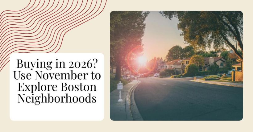 Buying in 2026? Use November to Explore Boston Neighborhoods