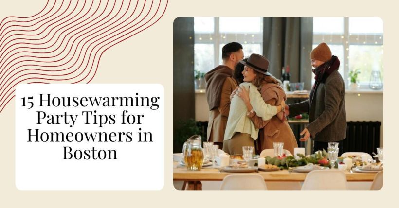 15 Housewarming Party Tips for Homeowners in Boston