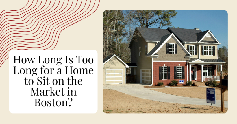 How Long Is Too Long for a Home to Sit on the Market in Boston?