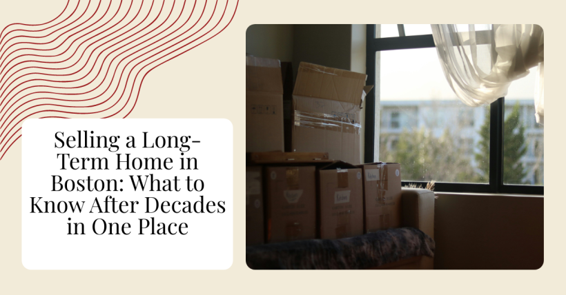 Selling a Long-Term Home in Boston: What to Know After Decades in One Place
