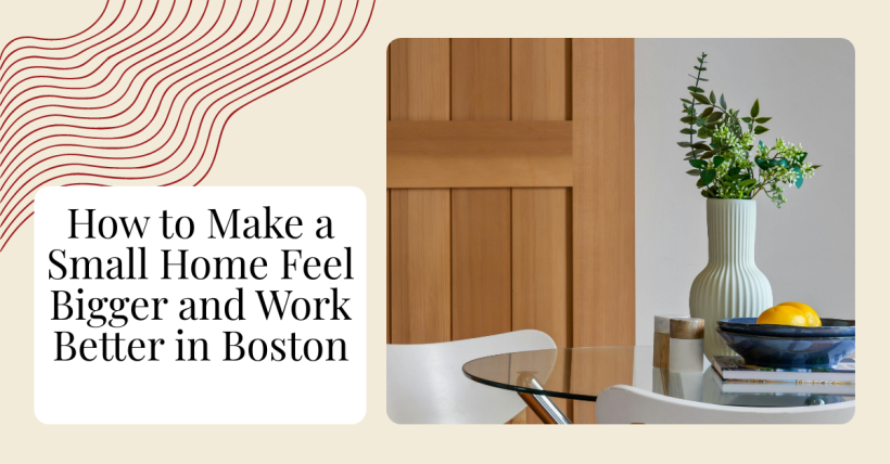 How to Make a Small Home Feel Bigger and Work Better in Boston