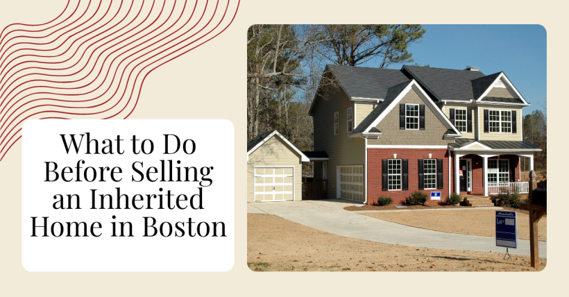 What to Do Before Selling an Inherited Home in Boston