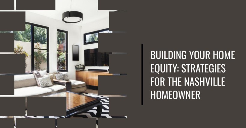 Building Your Home Equity: Strategies for the Nashville Homeowner