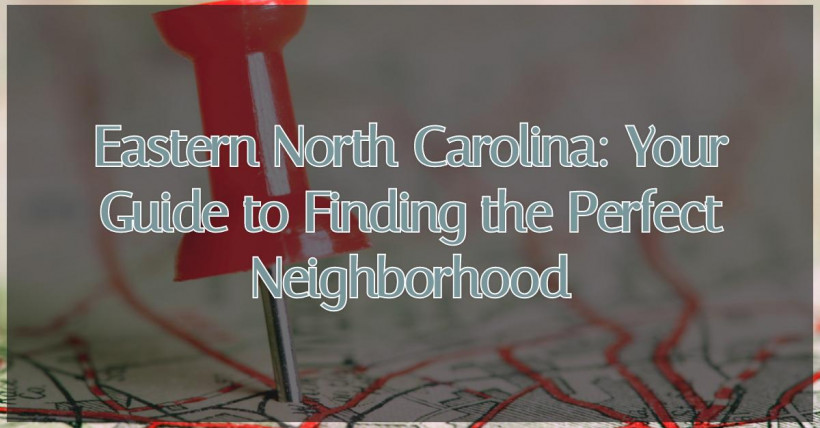 Eastern North Carolina: Your Guide to Finding the Perfect Neighborhood