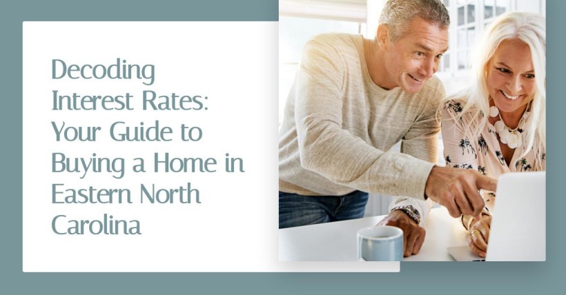 Decoding Interest Rates: Your Guide to Buying a Home in Eastern North Carolina