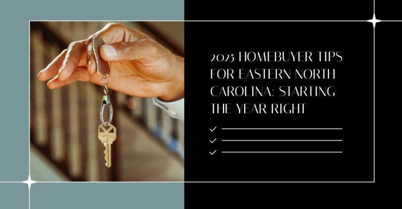 2025 Homebuyer Tips for Eastern North Carolina: Starting the Year Right