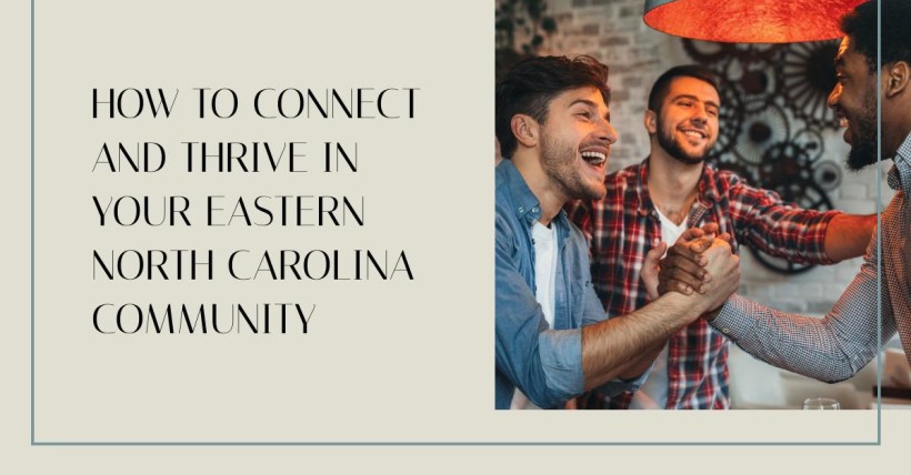 How to Connect and Thrive in Your Eastern North Carolina Community