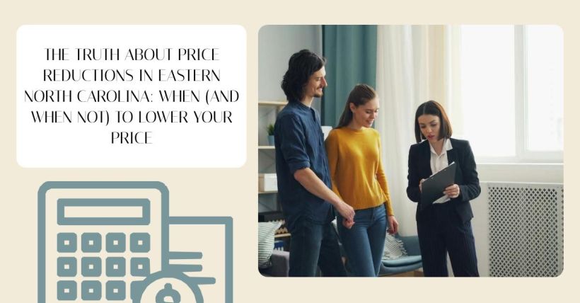 The Truth About Price Reductions in Eastern North Carolina: When (and When Not) to Lower Your Price