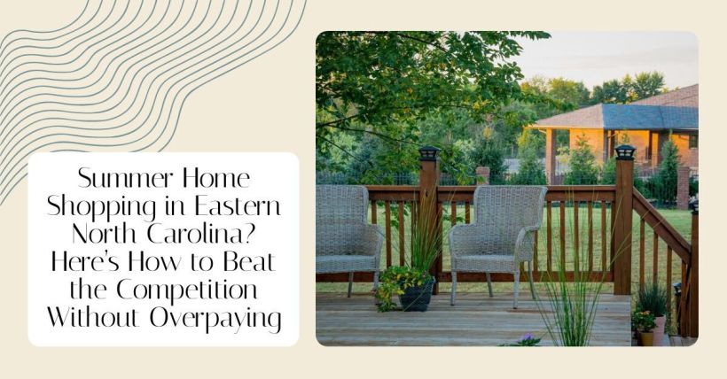Summer Home Shopping in Eastern North Carolina? Here’s How to Beat the Competition Without Overpaying