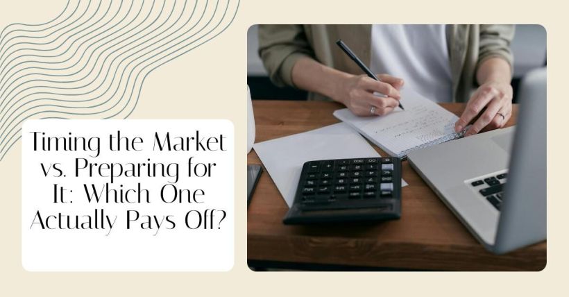 Timing the Market vs. Preparing for It: Which One Actually Pays Off?