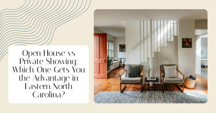 Open House vs Private Showing: Which One Gets You the Advantage in Eastern North Carolina?