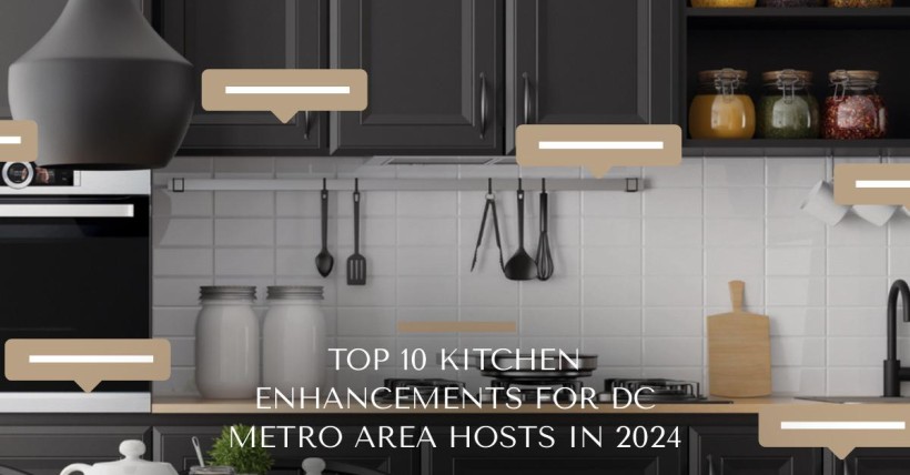 Top 10 Kitchen Enhancements for DC Metro Area Hosts in 2024