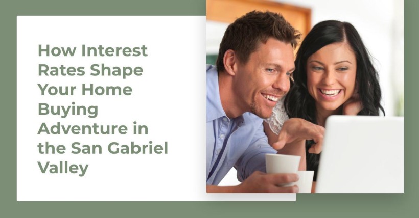 How Interest Rates Shape Your Home Buying Adventure in the San Gabriel Valley