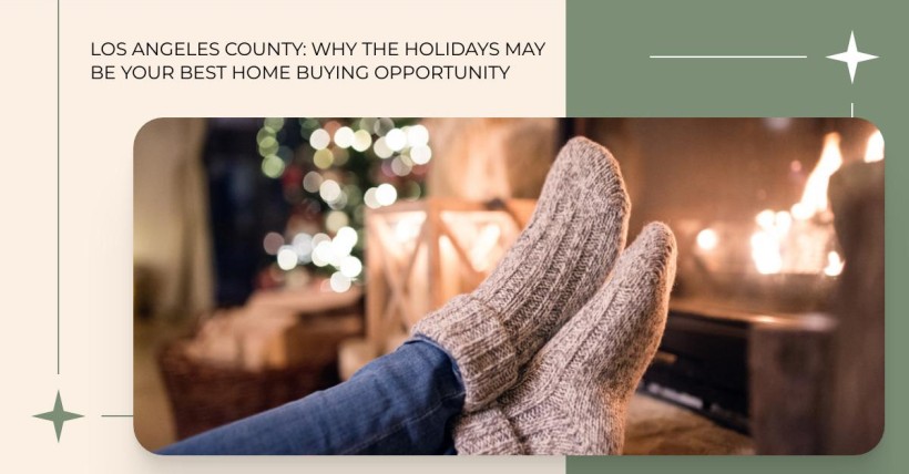 Los Angeles County: Why the Holidays May Be Your Best Home Buying Opportunity