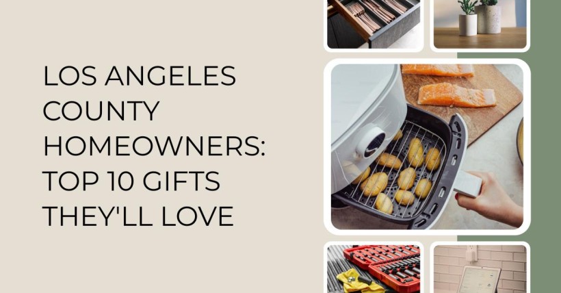 Los Angeles County Homeowners: Top 10 Gifts They'll Love