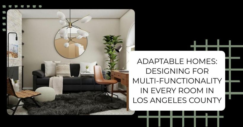 Adaptable Homes: Designing for Multi-Functionality in Every Room in Los Angeles County