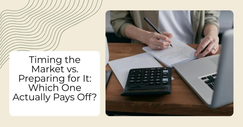 Timing the Market vs. Preparing for It: Which One Actually Pays Off?
