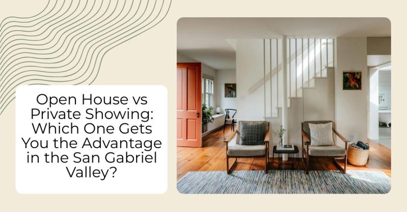 Open House vs Private Showing: Which One Gets You the Advantage in the San Gabriel Valley?
