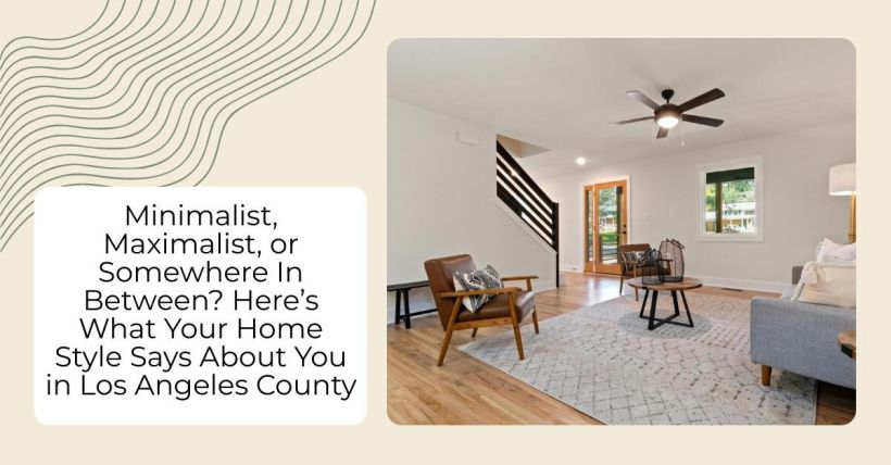 Minimalist, Maximalist, or Somewhere In Between? Here’s What Your Home Style Says About You in Los Angeles County