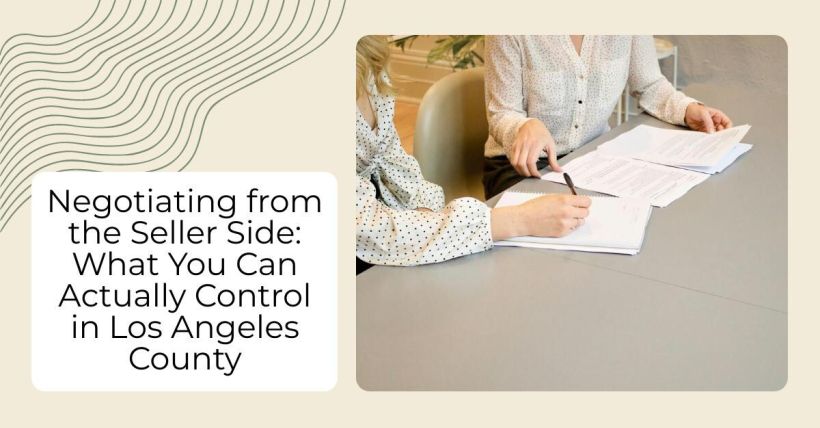 Negotiating from the Seller Side: What You Can Actually Control in Los Angeles County