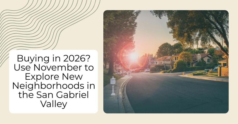 Buying in 2026? Use November to Explore New Neighborhoods in the San Gabriel Valley