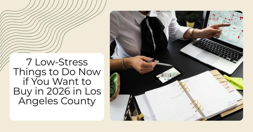7 Low-Stress Things to Do Now if You Want to Buy in 2026 in Los Angeles County