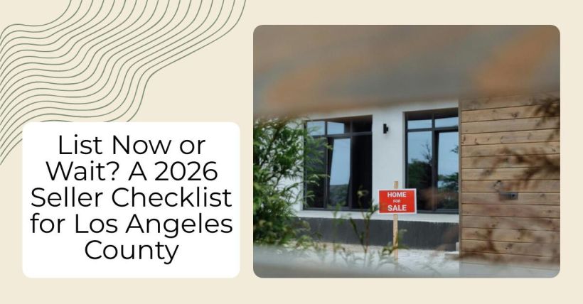 List Now or Wait? A 2026 Seller Checklist for Los Angeles County