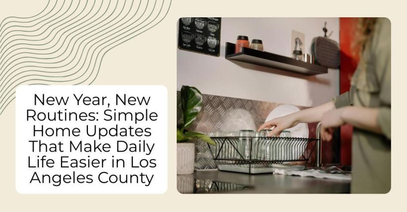 New Year, New Routines: Simple Home Updates That Make Daily Life Easier in Los Angeles County