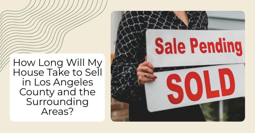How Long Will My House Take to Sell in Los Angeles County and the Surrounding Areas?